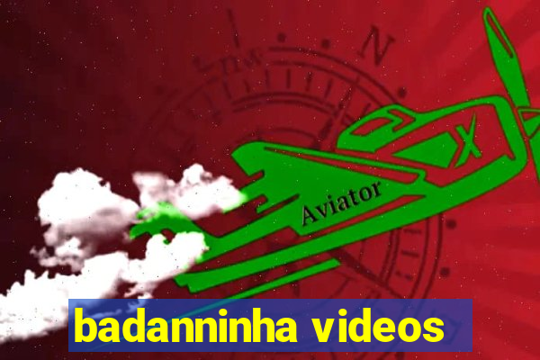 badanninha videos